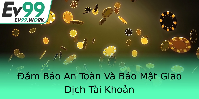 Đảm Bảo An Toàn Và Bảo Mật Giao Dịch Tài Khoản Đảm Bảo An Toàn Và Bảo Mật Giao Dịch Tài Khoản