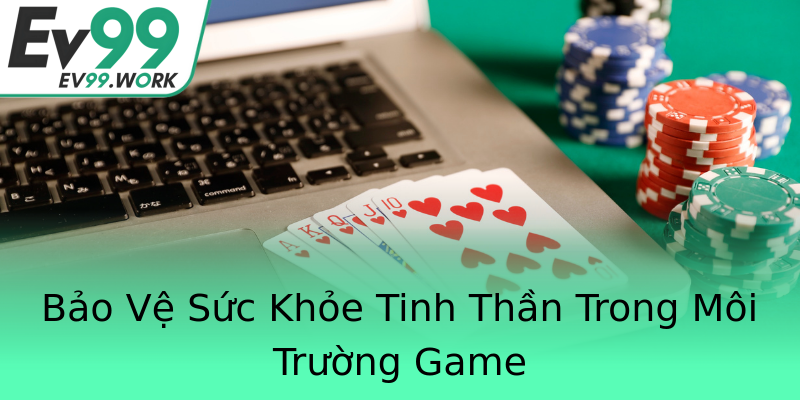Bảo Vệ Sức Khỏe Tinh Thần Trong Môi Trường Game Bảo Vệ Sức Khỏe Tinh Thần Trong Môi Trường Game