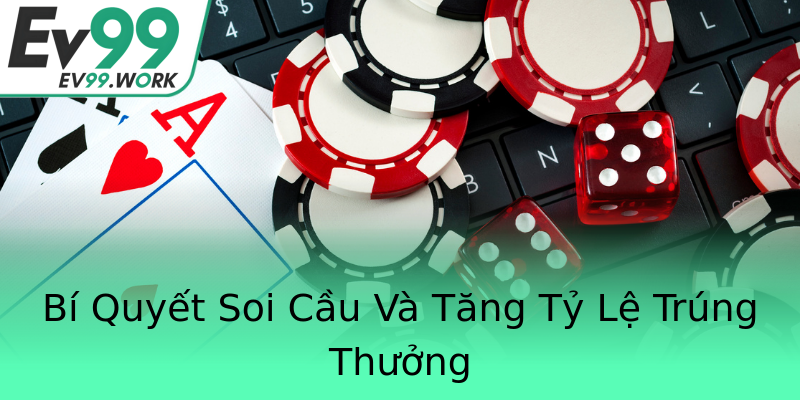 Bí Quyết Soi Cầu Và Tăng Tỷ Lệ Trúng Thưởng Bí Quyết Soi Cầu Và Tăng Tỷ Lệ Trúng Thưởng