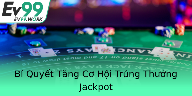 Bí Quyết Tăng Cơ Hội Trúng Thưởng Jackpot Bí Quyết Tăng Cơ Hội Trúng Thưởng Jackpot