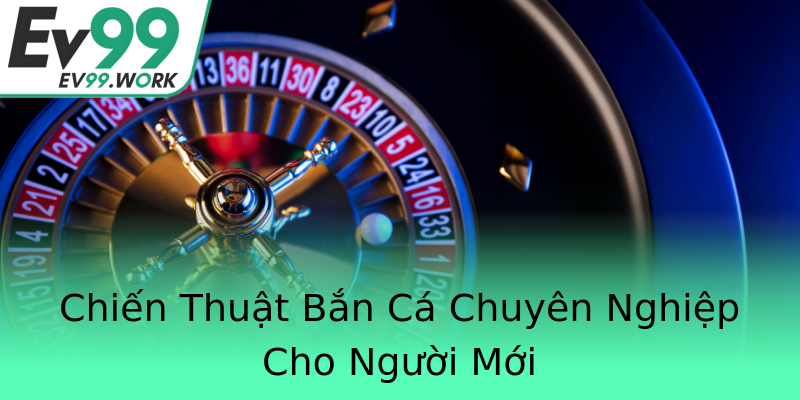 Chiến Thuật Bắn Cá Chuyên Nghiệp Cho Người Mới Chiến Thuật Bắn Cá Chuyên Nghiệp Cho Người Mới