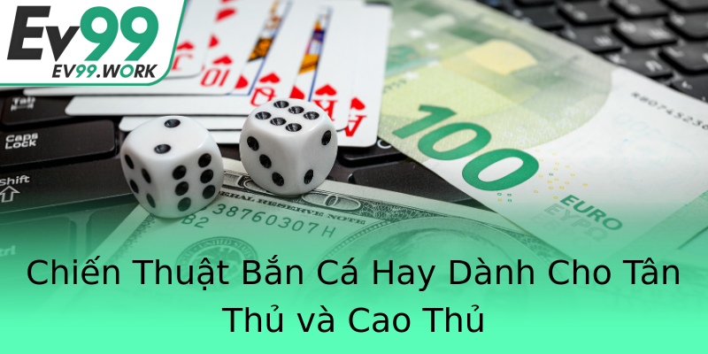 Chiến Thuật Bắn Cá Hay Dành Cho Tân Thủ và Cao Thủ Chiến Thuật Bắn Cá Hay Dành Cho Tân Thủ và Cao Thủ