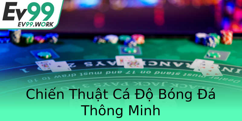 Chiến Thuật Cá Độ Bóng Đá Thông Minh Chiến Thuật Cá Độ Bóng Đá Thông Minh