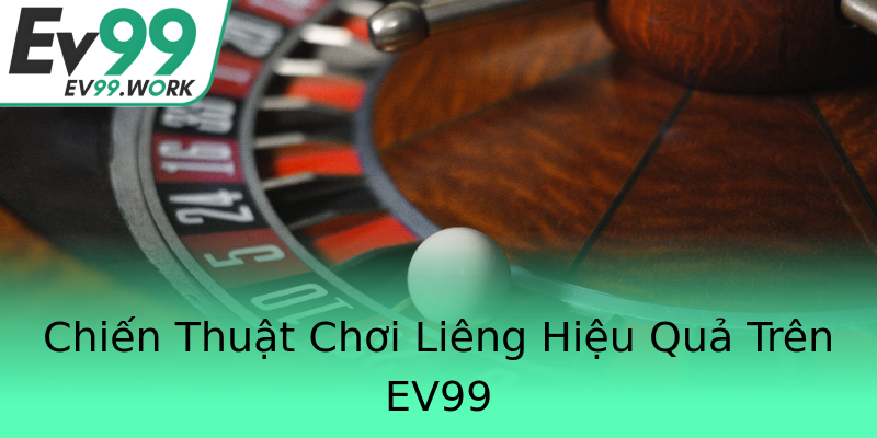 Chiến Thuật Chơi Liêng Hiệu Quả Trên EV99 Chiến Thuật Chơi Liêng Hiệu Quả Trên EV99