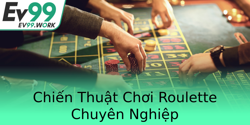 Chiến Thuật Chơi Roulette Chuyên Nghiệp Chiến Thuật Chơi Roulette Chuyên Nghiệp