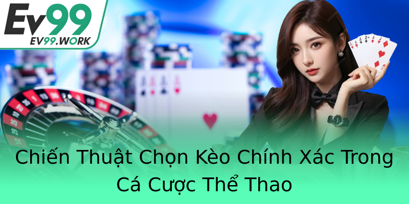 Chiến Thuật Chọn Kèo Chính Xác Trong Cá Cược Thể Thao Chiến Thuật Chọn Kèo Chính Xác Trong Cá Cược Thể Thao