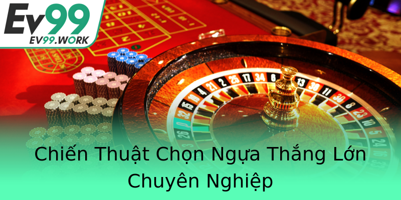 Chiến Thuật Chọn Ngựa Thắng Lớn Chuyên Nghiệp Chiến Thuật Chọn Ngựa Thắng Lớn Chuyên Nghiệp