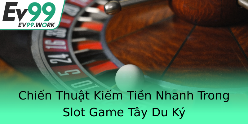 Chiến Thuật Kiếm Tiền Nhanh Trong Slot Game Tây Du Ký Chiến Thuật Kiếm Tiền Nhanh Trong Slot Game Tây Du Ký
