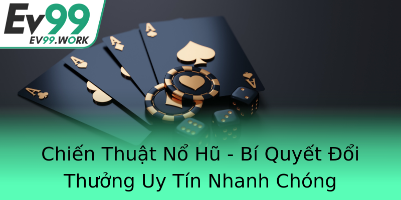 Chiến Thuật Nổ Hũ - Bí Quyết Đổi Thưởng Uy Tín Nhanh Chóng Chiến Thuật Nổ Hũ - Bí Quyết Đổi Thưởng Uy Tín Nhanh Chóng
