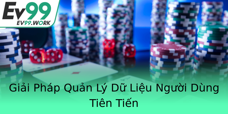 Giải Pháp Quản Lý Dữ Liệu Người Dùng Tiên Tiến Giải Pháp Quản Lý Dữ Liệu Người Dùng Tiên Tiến