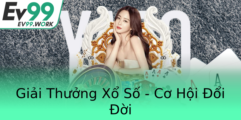 Giải Thưởng Xổ Số - Cơ Hội Đổi Đời Giải Thưởng Xổ Số - Cơ Hội Đổi Đời