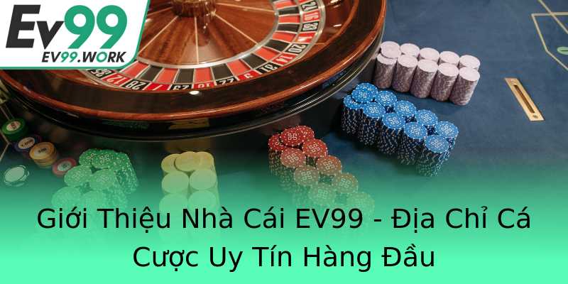 Giới Thiệu Nhà Cái EV99 - Địa Chỉ Cá Cược Uy Tín Hàng Đầu Giới Thiệu Nhà Cái EV99 - Địa Chỉ Cá Cược Uy Tín Hàng Đầu
