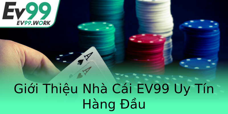 Giới Thiệu Nhà Cái EV99 Uy Tín Hàng Đầu Giới Thiệu Nhà Cái EV99 Uy Tín Hàng Đầu