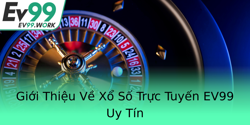 Giới Thiệu Về Xổ Số Trực Tuyến EV99 Uy Tín Giới Thiệu Về Xổ Số Trực Tuyến EV99 Uy Tín