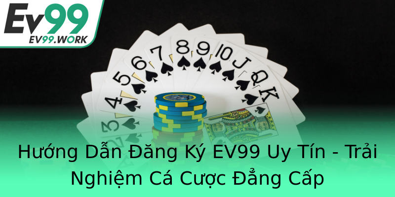 Hướng Dẫn Đăng Ký EV99 Uy Tín - Trải Nghiệm Cá Cược Đẳng Cấp Hướng Dẫn Đăng Ký EV99 Uy Tín - Trải Nghiệm Cá Cược Đẳng Cấp