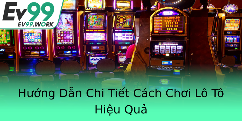 Hướng Dẫn Chi Tiết Cách Chơi Lô Tô Hiệu Quả Hướng Dẫn Chi Tiết Cách Chơi Lô Tô Hiệu Quả