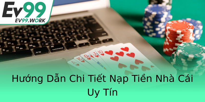 Hướng Dẫn Chi Tiết Nạp Tiền Nhà Cái Uy Tín Hướng Dẫn Chi Tiết Nạp Tiền Nhà Cái Uy Tín