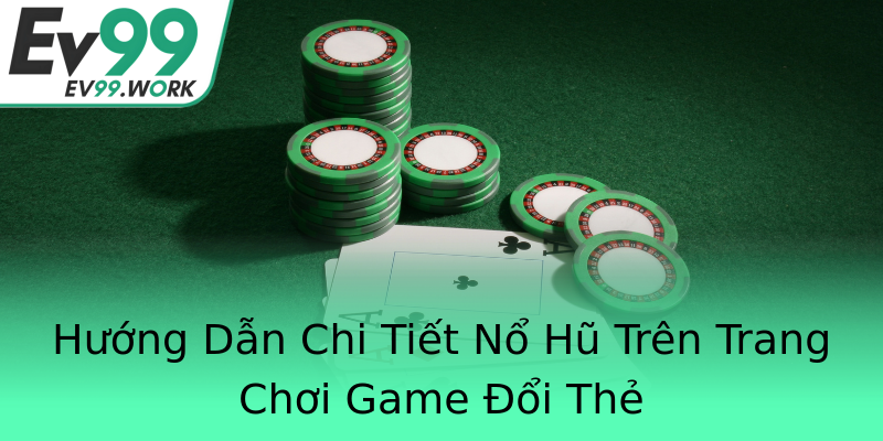 Hướng Dẫn Chi Tiết Nổ Hũ Trên Trang Chơi Game Đổi Thẻ Hướng Dẫn Chi Tiết Nổ Hũ Trên Trang Chơi Game Đổi Thẻ
