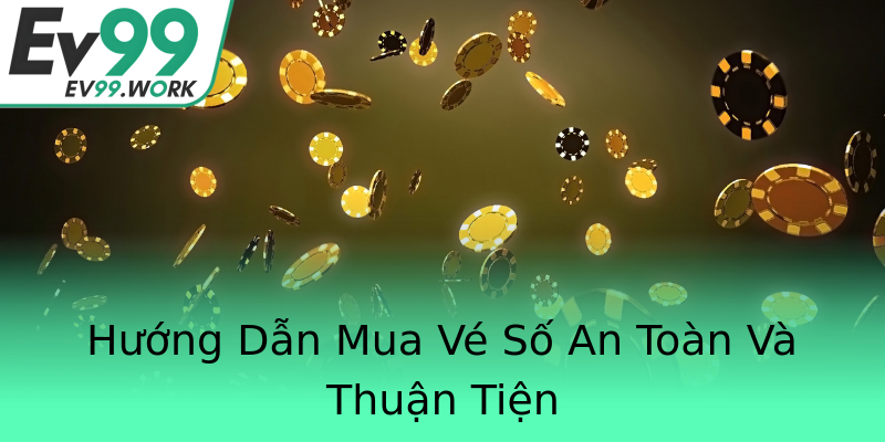 Hướng Dẫn Mua Vé Số An Toàn Và Thuận Tiện Hướng Dẫn Mua Vé Số An Toàn Và Thuận Tiện