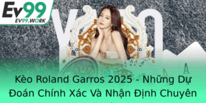 Keo Roland Garros 2025 Nhung Du Oan Chinh Xac Va Nhan Inh Chuyen Nghiep
