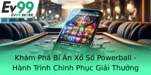 Kham Pha Bi An Xo So Powerball Hanh Trinh Chinh Phuc Giai Thuong Lon Cung Ev99 1