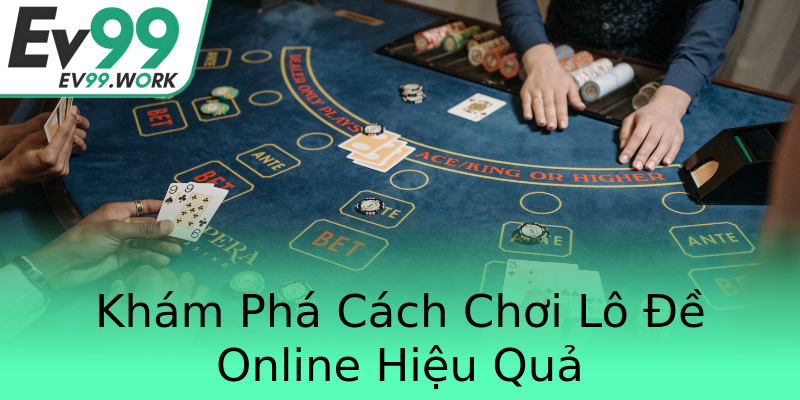 Khám Phá Cách Chơi Lô Đề Online Hiệu Quả Khám Phá Cách Chơi Lô Đề Online Hiệu Quả