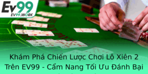 Kham Pha Chien Luoc Choi Lo Xien 2 Tren Ev99 Cam Nang Toi Uu Anh Bai Nha Cai Uy Tin
