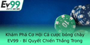 Kham Pha Co Hoi Ca Cuoc Bong Chay Ev99 Bi Quyet Chien Thang Trong Nam 2025
