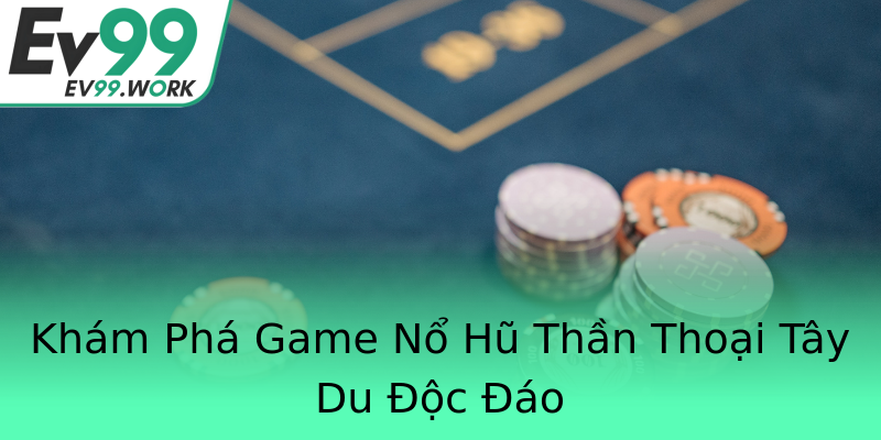 Khám Phá Game Nổ Hũ Thần Thoại Tây Du Độc Đáo Khám Phá Game Nổ Hũ Thần Thoại Tây Du Độc Đáo