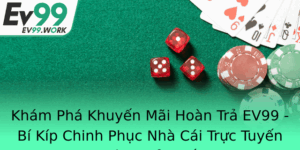 Kham Pha Khuyen Mai Hoan Tra Ev99 Bi Kip Chinh Phuc Nha Cai Truc Tuyen Hieu Qua Nhat