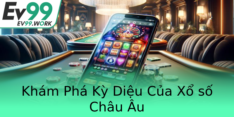 Khám Phá Kỳ Diệu Của Xổ số Châu Âu Khám Phá Kỳ Diệu Của Xổ số Châu Âu