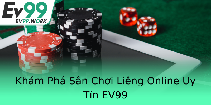 Khám Phá Sân Chơi Liêng Online Uy Tín EV99 Khám Phá Sân Chơi Liêng Online Uy Tín EV99