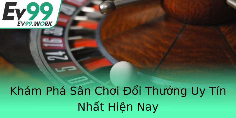 Khám Phá Sân Chơi Đổi Thưởng Uy Tín Nhất Hiện Nay Khám Phá Sân Chơi Đổi Thưởng Uy Tín Nhất Hiện Nay