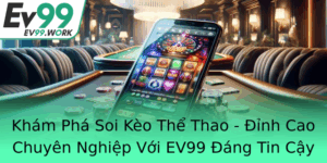 Kham Pha Soi Keo The Thao Inh Cao Chuyen Nghiep Voi Ev99 Ang Tin Cay