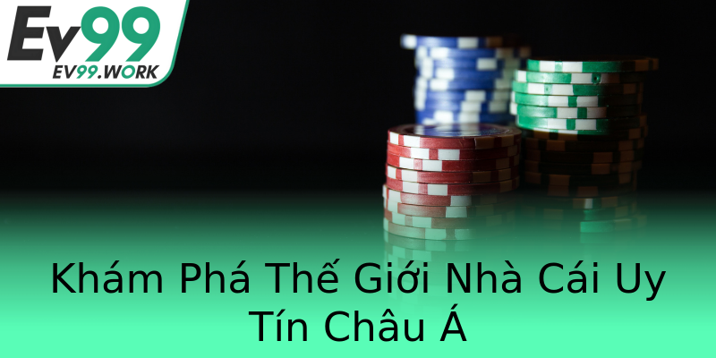 Khám Phá Thế Giới Nhà Cái Uy Tín Châu Á Khám Phá Thế Giới Nhà Cái Uy Tín Châu Á