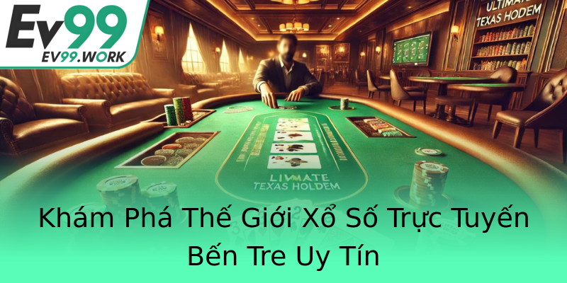 Khám Phá Thế Giới Xổ Số Trực Tuyến Bến Tre Uy Tín Khám Phá Thế Giới Xổ Số Trực Tuyến Bến Tre Uy Tín
