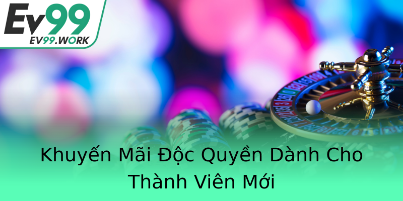 Khuyến Mãi Độc Quyền Dành Cho Thành Viên Mới Khuyến Mãi Độc Quyền Dành Cho Thành Viên Mới