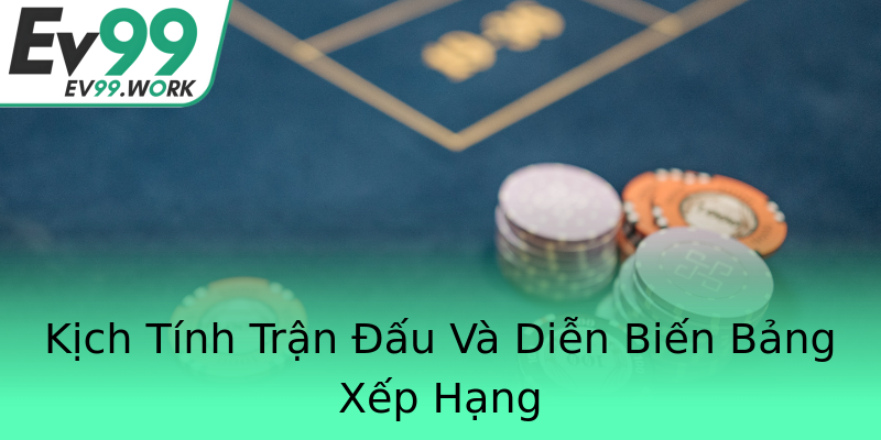 Kịch Tính Trận Đấu Và Diễn Biến Bảng Xếp Hạng Kịch Tính Trận Đấu Và Diễn Biến Bảng Xếp Hạng