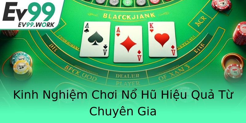 Kinh Nghiệm Chơi Nổ Hũ Hiệu Quả Từ Chuyên Gia Kinh Nghiệm Chơi Nổ Hũ Hiệu Quả Từ Chuyên Gia