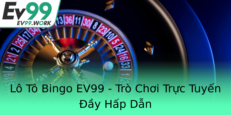 Lô Tô Bingo EV99 - Trò Chơi Trực Tuyến Đầy Hấp Dẫn Lô Tô Bingo EV99 - Trò Chơi Trực Tuyến Đầy Hấp Dẫn