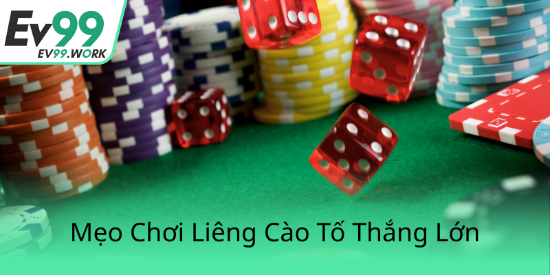 Liêng Cào Tố Trên EV99 - Bí Quyết Chinh Phục Niềm Đam Mê Của Giới Thủ Quân 3 Meo Choi Lieng Cao To Thang Lon0