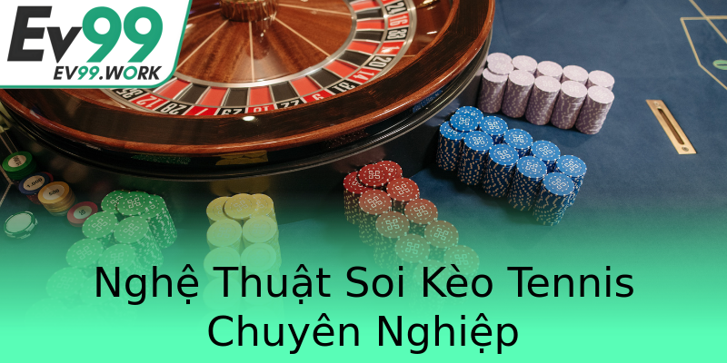 Nghệ Thuật Soi Kèo Tennis Chuyên Nghiệp Nghệ Thuật Soi Kèo Tennis Chuyên Nghiệp