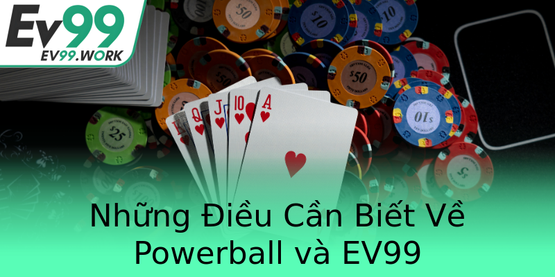 Những Điều Cần Biết Về Powerball và EV99 Những Điều Cần Biết Về Powerball và EV99