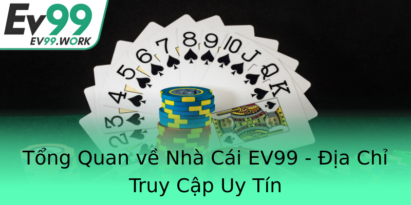 Tổng Quan về Nhà Cái EV99 - Địa Chỉ Truy Cập Uy Tín Tổng Quan về Nhà Cái EV99 - Địa Chỉ Truy Cập Uy Tín