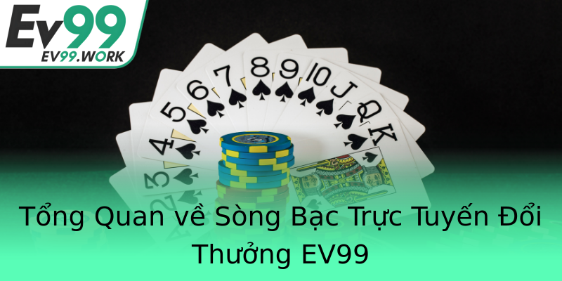 Tổng Quan về Sòng Bạc Trực Tuyến Đổi Thưởng EV99 Tổng Quan về Sòng Bạc Trực Tuyến Đổi Thưởng EV99